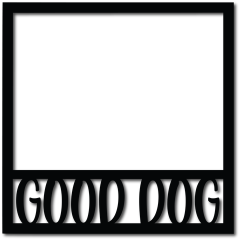 Good Dog - Scrapbook Overlay - Digital Cut File - SVG - INSTANT DOWNLOAD
