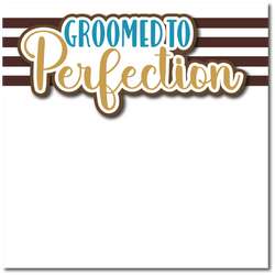 Groomed to Perfection - Printed Premade Scrapbook Page 12x12 Layout