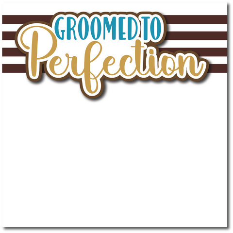 Groomed to Perfection - Printed Premade Scrapbook Page 12x12 Layout