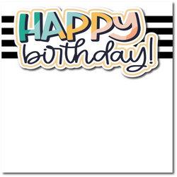 Happy Birthday! - Printed Premade Scrapbook Page 12x12 Layout