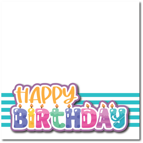Happy Birthday  - Printed Premade Scrapbook Page 12x12 Layout