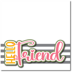 Hello Friend - Printed Premade Scrapbook Page 12x12 Layout
