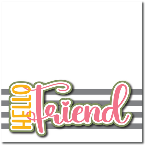 Hello Friend - Printed Premade Scrapbook Page 12x12 Layout
