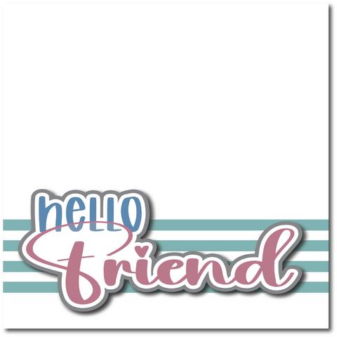 Hello Friend - Printed Premade Scrapbook Page 12x12 Layout