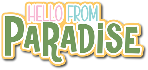 Hello from Paradise - Scrapbook Page Title Die Cut