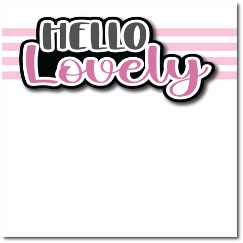 Hello Lovely - Printed Premade Scrapbook Page 12x12 Layout