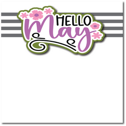 Hello May - Printed Premade Scrapbook Page 12x12 Layout