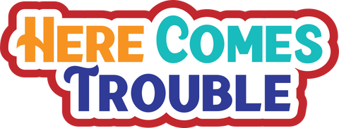 Here Comes Trouble - Scrapbook Page Title Die Cut