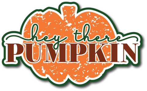 Hey There Pumpkin - Scrapbook Page Title Die Cut