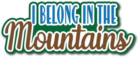 I Belong in the Mountains - Scrapbook Page Title Die Cut
