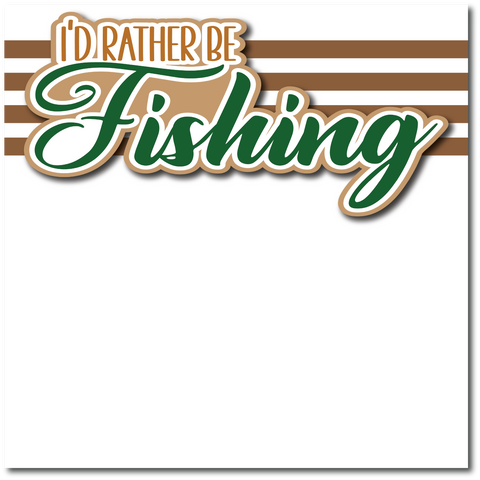 I'd Rather Be Fishing - Printed Premade Scrapbook Page 12x12 Layout