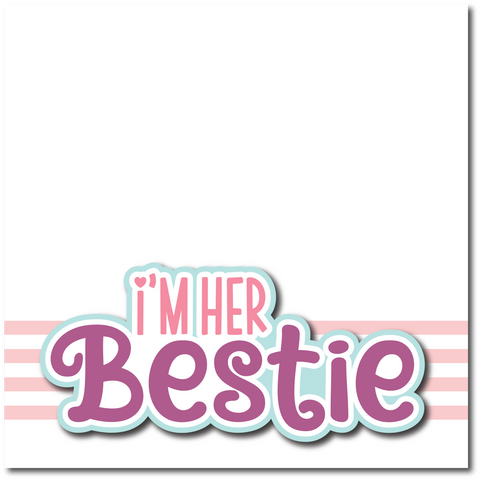 I'm Her Bestie - Printed Premade Scrapbook Page 12x12 Layout