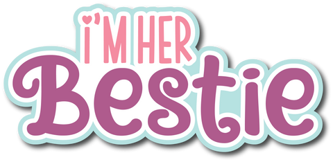 I'm Her Bestie - Scrapbook Page Title Die Cut
