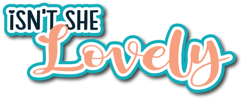 Isn't She Lovely - Scrapbook Page Title Die Cut