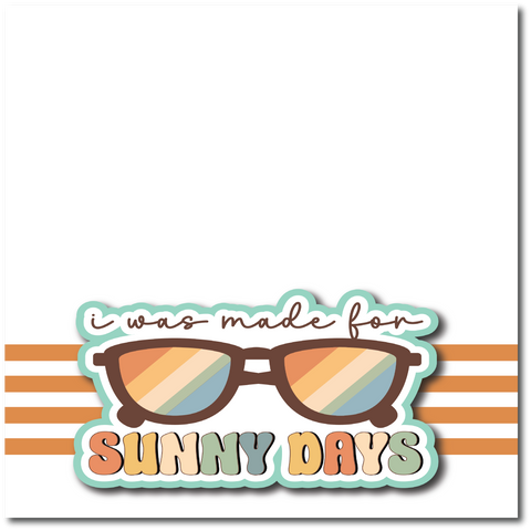 I was Made for Sunny Days - Printed Premade Scrapbook Page 12x12 Layout