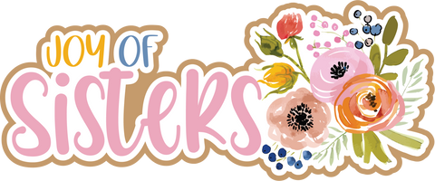 Joy of Sisters - Scrapbook Page Title Die Cut