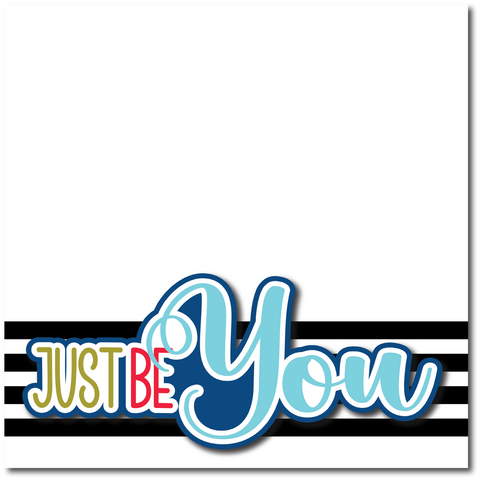 Just Be You - Printed Premade Scrapbook Page 12x12 Layout