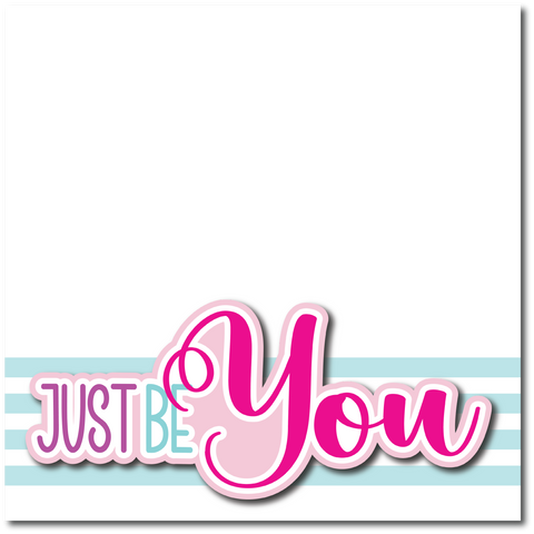 Just Be You - Printed Premade Scrapbook Page 12x12 Layout