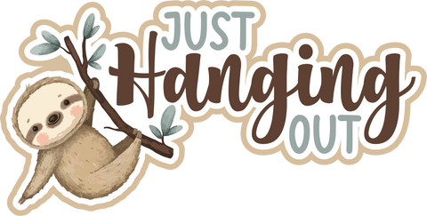 Just Hanging Out - Scrapbook Page Title Die Cut