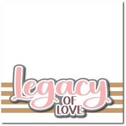 Legacy of Love - Printed Premade Scrapbook Page 12x12 Layout
