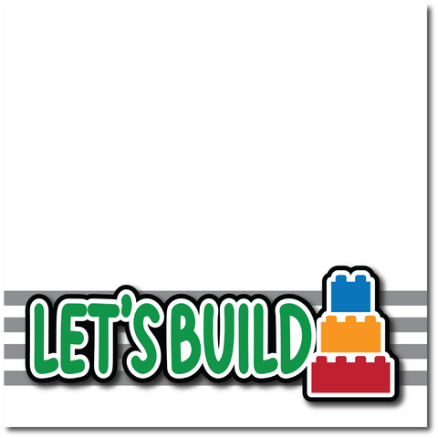 Let's Build - Printed Premade Scrapbook Page 12x12 Layout