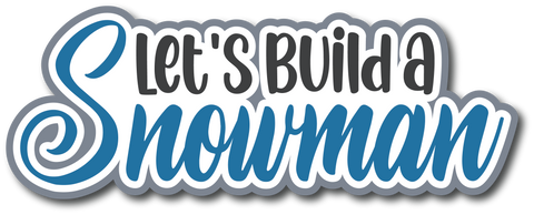 Lets Build a Snowman - Scrapbook Page Title Die Cut
