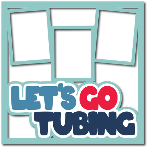 Let's Go Tubing - Layered Overlay - Digital Cut File - SVG - INSTANT DOWNLOAD