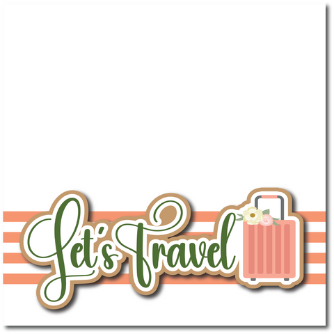 Let's Travel - Printed Premade Scrapbook Page 12x12 Layout