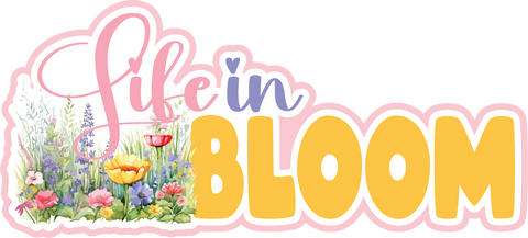 Life in Bloom - Scrapbook Page Title Sticker