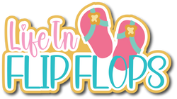 Life in Flip Flops - Scrapbook Page Title Die Cut