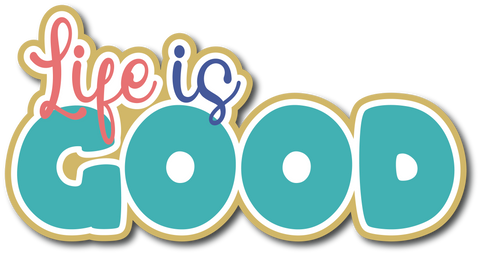 Life is Good - Scrapbook Page Title Sticker