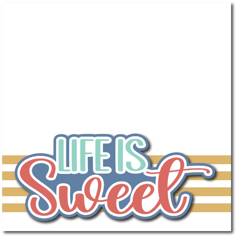 Life is Sweet - Printed Premade Scrapbook Page 12x12 Layout