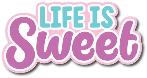 Life is Sweet - Scrapbook Page Title Die Cut