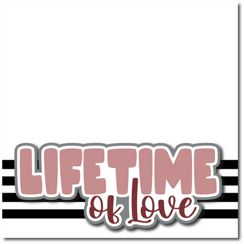 Lifetime of Love - Printed Premade Scrapbook Page 12x12 Layout