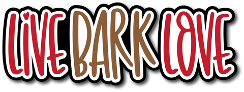 Live Bark Love - Scrapbook Page Title Die Cut