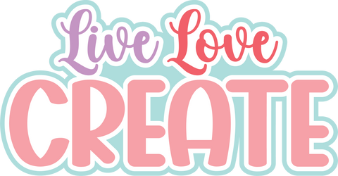 Live Love Create - Scrapbook Page Title Die Cut