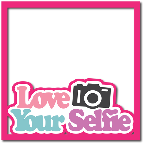 Love Your Selfie - Layered Overlay - Digital Cut File - SVG - INSTANT DOWNLOAD