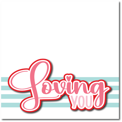 Loving You - Printed Premade Scrapbook Page 12x12 Layout