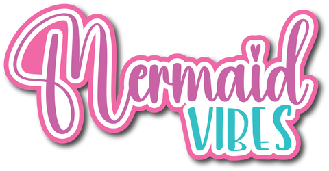 Mermaid Vibes - Scrapbook Page Title Die Cut