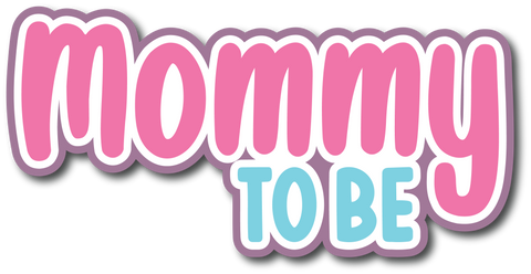 Mommy to Be - Scrapbook Page Title Sticker