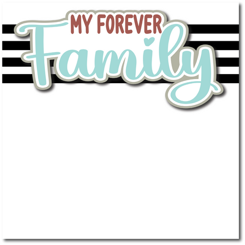 My Forever Family - Printed Premade Scrapbook Page 12x12 Layout