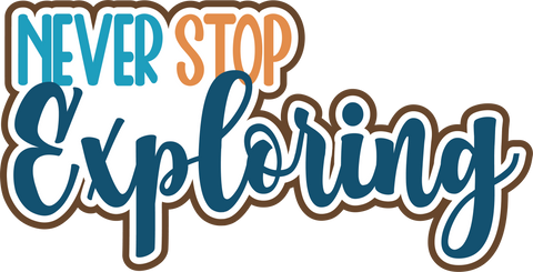Never Stop Exploring - Scrapbook Page Title Die Cut