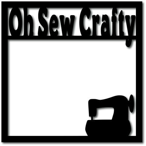 Oh Sew Crafty - Digital Cut File - SVG - INSTANT DOWNLOAD