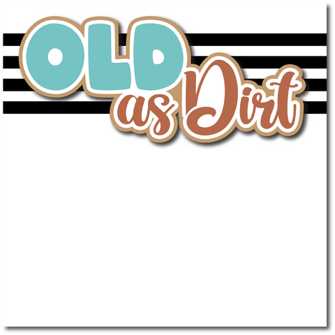 Old as Dirt - Printed Premade Scrapbook Page 12x12 Layout