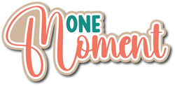 One Moment - Scrapbook Page Title Die Cut