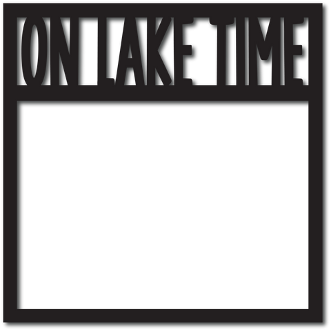 On Lake Time - Digital Cut File - SVG - INSTANT DOWNLOAD