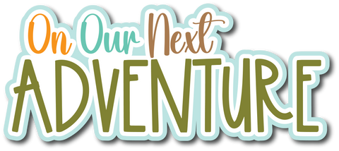 On Our Next Adventure - Scrapbook Page Title Die Cut