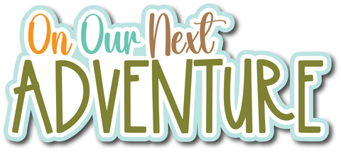 On Our Next Adventure - Scrapbook Page Title Sticker
