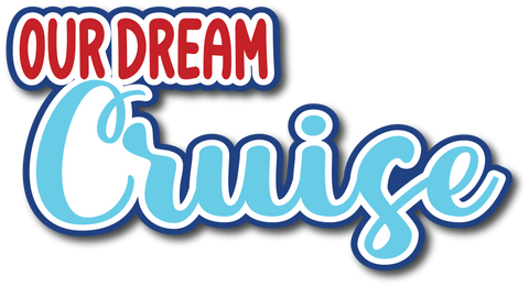 Our Dream Cruise - Scrapbook Page Title Die Cut