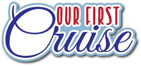 Our First Cruise - Scrapbook Page Title Die Cut